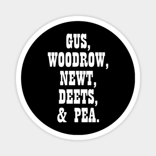 Gus, Woodrow, Newt, Deets, Pea Magnet